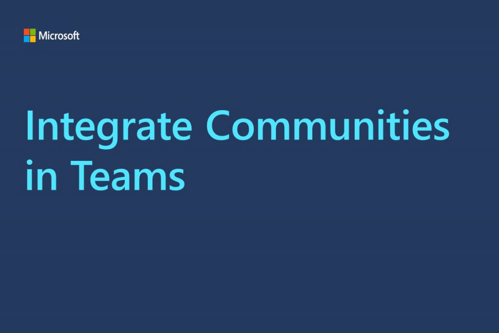 A video title card that reads, "Integrate Communities in Teams."